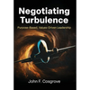 Negotiating Turbulence: Purpose Based, Values Driven Leadership - Hardcover