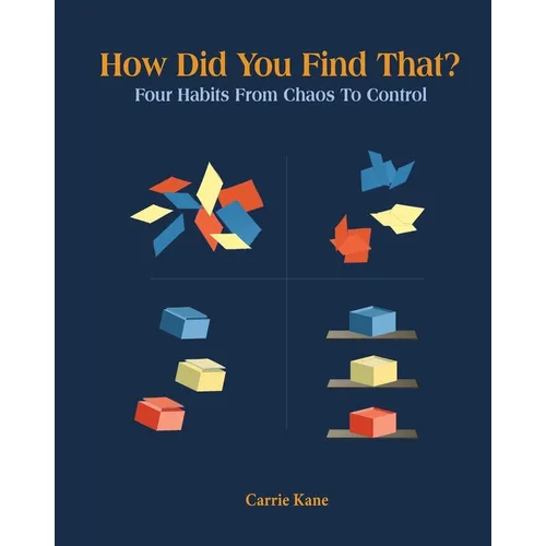 How Did You Find That?: Four Habits From Chaos To Control - Paperback