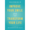 Improve Your Smile Transform Your Life: A Guide to Orthodontics for Adults - Paperback