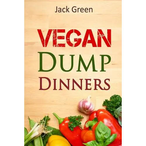 Vegan: Vegan Dump Dinners-Vegan DietOn A Budget (Crockpot, Quick Meals, Slowcooker, Cast Iron, Meals For Two) - Paperback