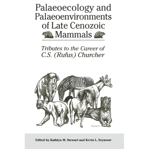 Palaeoecology and Palaeoenvironments of Late Cenozoic Mammals: Tributes to the Career of C.S. (Rufus) Churcher - Paperback