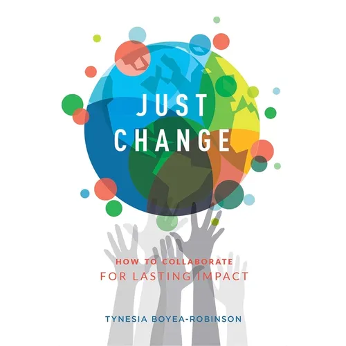 Just Change: How to Collaborate for Lasting Impact - Paperback