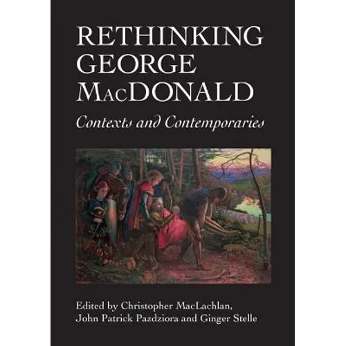 Rethinking George MacDonald: Contexts and Contemporaries - Paperback