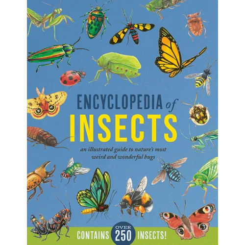 Encyclopedia of Insects: An Illustrated Guide to Nature's Most Weird and Wonderful Bugs - Contains Over 250 Insects! - Hardcover