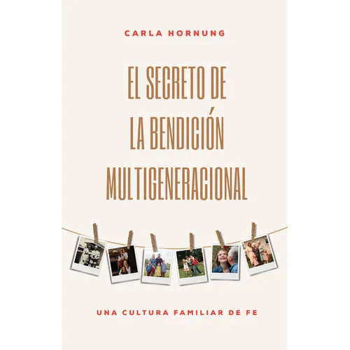 El Secreto de la Bendición Multigeneracional: Una Cultura Familiar de Fe - Paperback