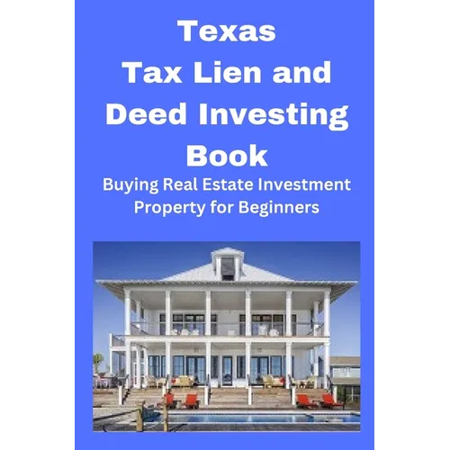 Texas Tax Lien and Deed Investing Book: Buying Real Estate Investment Property for Beginners - Paperback