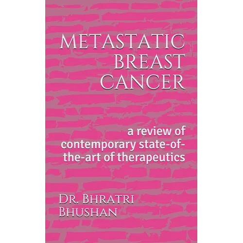 metastatic breast cancer: a review of contemporary state-of-the-art of therapeutics - Paperback