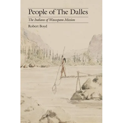 People of the Dalles: The Indians of Wascopam Mission - Paperback