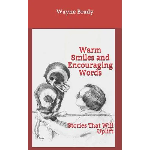 Warm Smiles and Encouraging Words: Stories That Will Uplift - Paperback