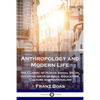 Anthropology and Modern Life: The Classic of Human Social Study, covering Ideas of Race, Education, Culture and Nationalism - Paperback