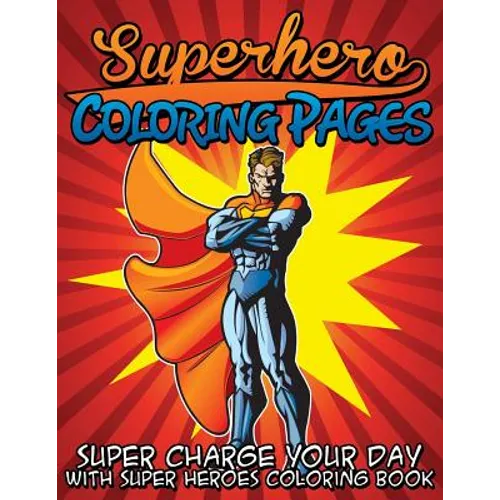 Superhero Coloring Pages (Super Charge Your Day with Super Heroes Coloring Book) - Paperback
