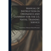 Manual of Instruction in Ordnance and Gunnery for the U.S. Naval Training Service - Paperback