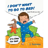 I Don't Want to Go to Bed!: (and I'll tell you why) - Paperback