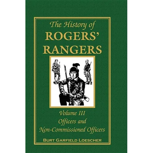 The History of Rogers' Rangers, Volume 3: Officers and Non-Commissioned Officers - Hardcover