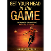 Get Your Head In The Game: The Power Of Positive Mental Attitude - Paperback