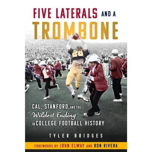 Five Laterals and a Trombone: Cal, Stanford, and the Wildest Ending in College Football History - Paperback