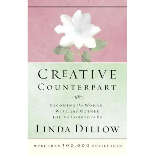 Creative Counterpart: Becoming the Woman, Wife, and Mother You've Longed to Be - Paperback