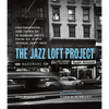 The Jazz Loft Project: Photographs and Tapes of W. Eugene Smith from 821 Sixth Avenue, 1957-1965 - Hardcover