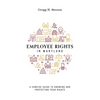 Employee Rights in Maryland: A Concise Guide to Knowing and Protecting Your Rights - Paperback