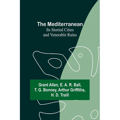 The Mediterranean: Its Storied Cities and Venerable Ruins - Paperback