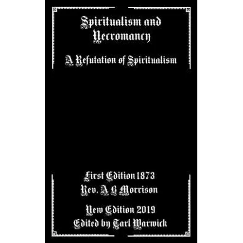 Spiritualism and Necromancy: A Refutation of Spiritualism - Paperback