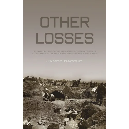 Other Losses: An Investigation Into the Mass Deaths of German Prisoners at the Hands of the French and Americans After World War II - Paperback