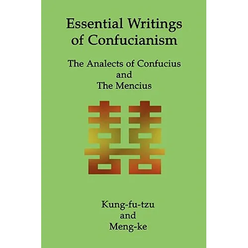 Essential Writings of Confucianism: The Analects of Confucius and The Mencius - Paperback