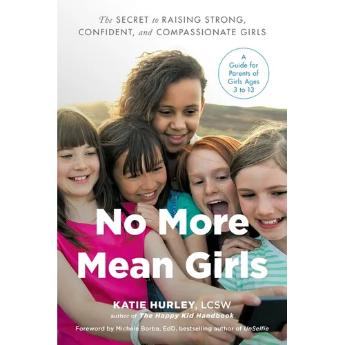 No More Mean Girls: The Secret to Raising Strong, Confident, and Compassionate Girls - Paperback
