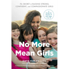 No More Mean Girls: The Secret to Raising Strong, Confident, and Compassionate Girls - Paperback