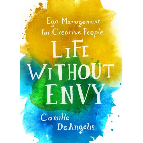 Life Without Envy: Ego Management for Creative People - Paperback
