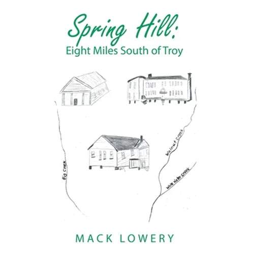 Spring Hill: Eight Miles South of Troy - Hardcover