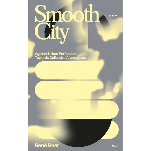 Smooth City: Against Urban Perfection, Towards Collective Alternatives - Paperback