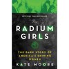 The Radium Girls: The Dark Story of America's Shining Women - Paperback