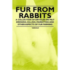 Fur from Rabbits - A Collection of Articles on Pelt Dressing, Killing, Marketing and Other Aspects of Fur Farming - Paperback