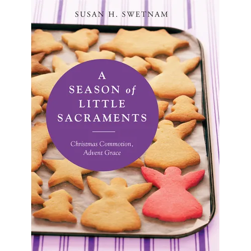 A Season of Little Sacraments: Christmas Commotion, Advent Grace - Paperback