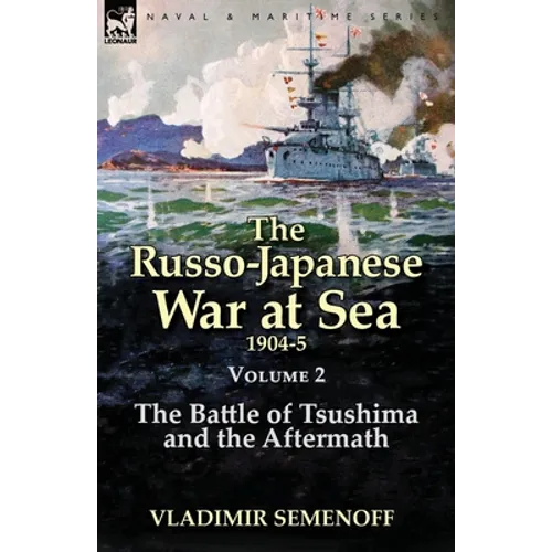 The Russo-Japanese War at Sea Volume 2: The Battle of Tsushima and the Aftermath - Paperback