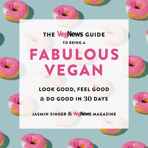 The Vegnews Guide to Being a Fabulous Vegan: Look Good, Feel Good & Do Good in 30 Days - Paperback