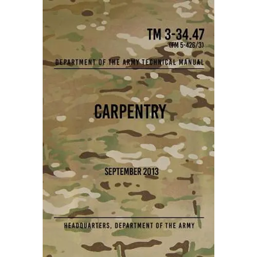 TM 3-34.47 Carpentry: September 2013 - Paperback