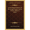 A Genealogical History Of The Scripps Family And Its Various Alliances (1903) - Paperback