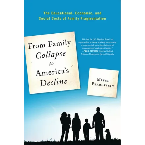From Family Collapse to America's Decline: The Educational, Economic, and Social Costs of Family Fragmentation - Paperback