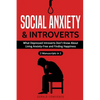 Social Anxiety and Introverts: What Depressed Introverts Don't Know About Living Anxiety Free and Finding Happiness (2 Manuscripts in 1) - Paperback