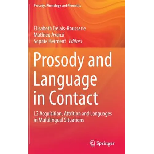 Prosody and Language in Contact: L2 Acquisition, Attrition and Languages in Multilingual Situations - Hardcover