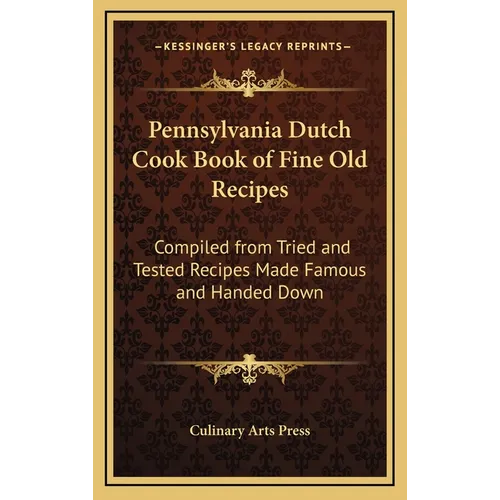 Pennsylvania Dutch Cook Book of Fine Old Recipes: Compiled from Tried and Tested Recipes Made Famous and Handed Down - Hardcover