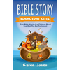 Bible Story Book for Kids: True Bible Stories For Children About The Old Testament Every Christian Child Should Know - Paperback