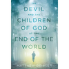 The Devil and the Children of God at the End of the World - Hardcover
