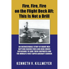 Fire, Fire, Fire on the Flight Deck Aft; This Is Not a Drill: An Inconceivable Story of Brave Men Battling Raging Fires and High-Order Explosions to S - Paperback