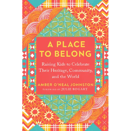 A Place to Belong: Raising Kids to Celebrate Their Heritage, Community, and the World - Paperback