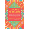 A Place to Belong: Raising Kids to Celebrate Their Heritage, Community, and the World - Paperback