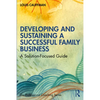 Developing and Sustaining a Successful Family Business: A Solution-Focused Guide - Paperback