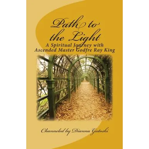 Path to the Light: A Spiritual Journey with Ascended Master Godfre Ray King - Paperback